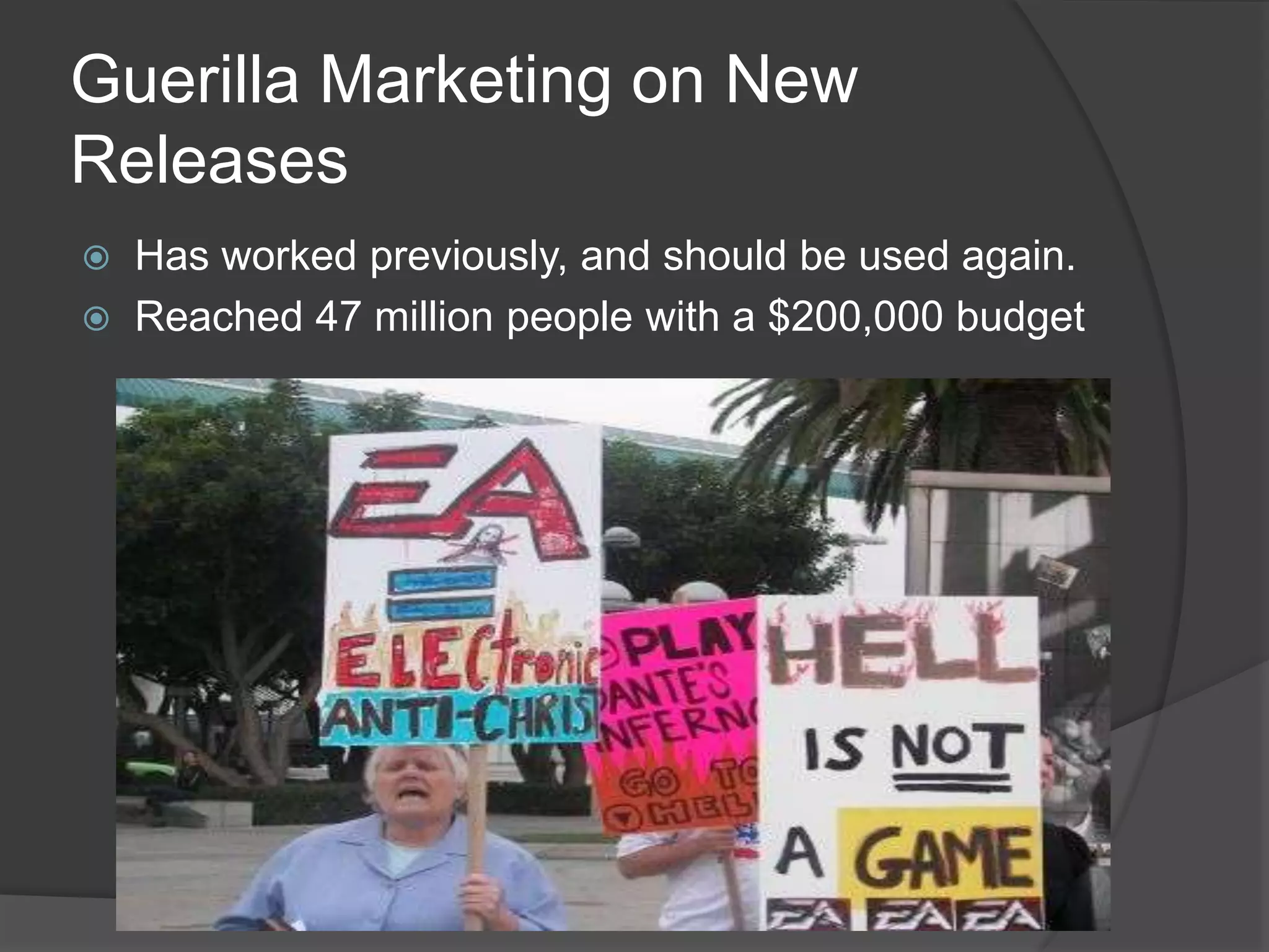 Guerilla Marketing on New
Releases
   Has worked previously, and should be used again.
   Reached 47 million people with a $200,000 budget
 