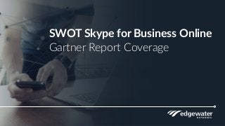SWOT Skype for Business Online
Gartner Report Coverage
 
