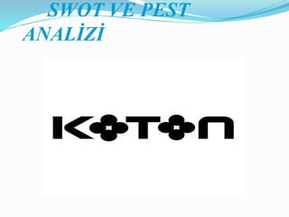 SWOT VE PEST 
ANALİZİ 
 