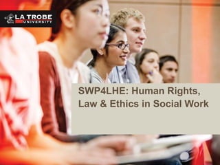 SWP4LHE: Human Rights,
Law & Ethics in Social Work
 