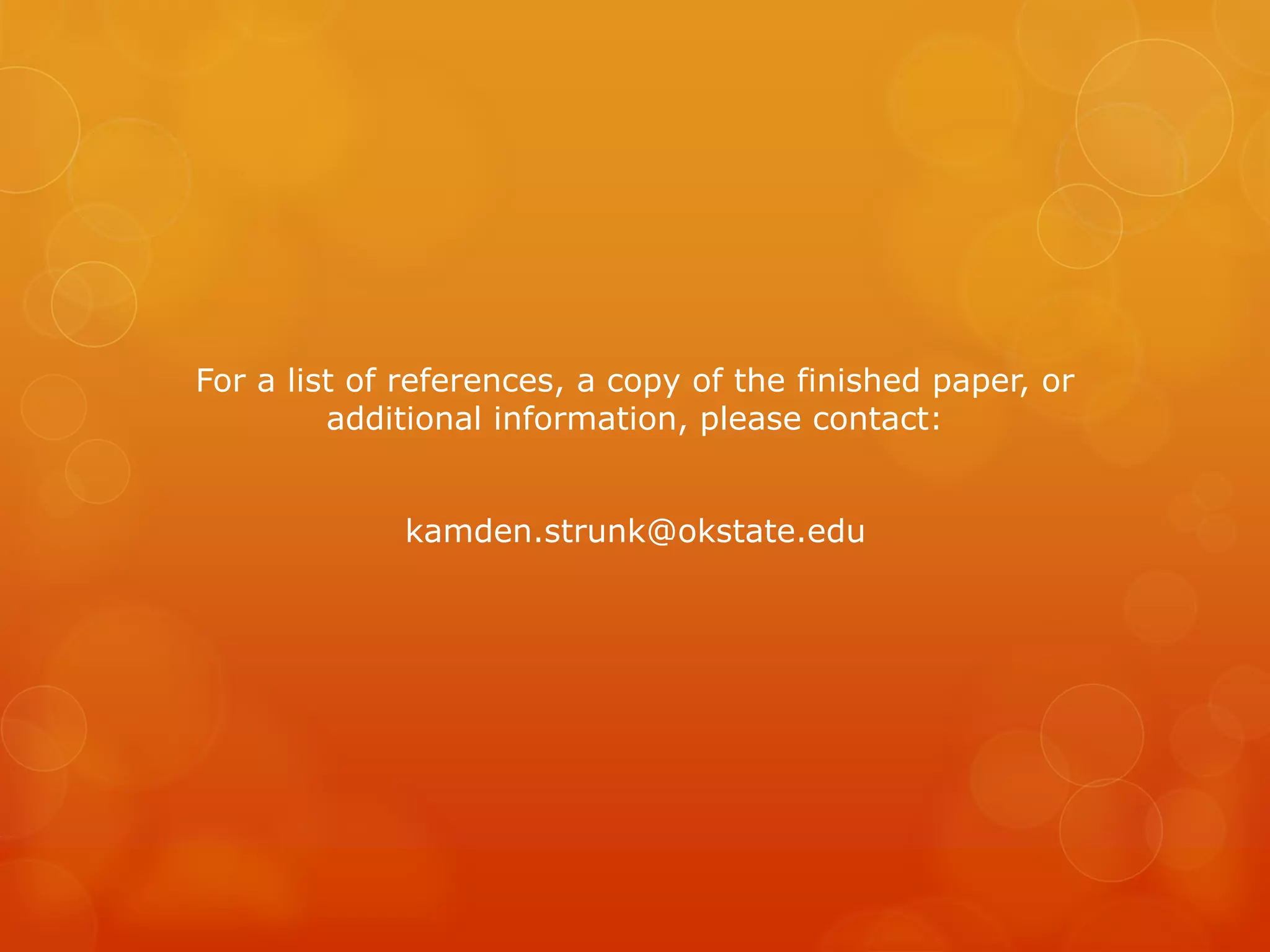 For a list of references, a copy of the finished paper, or
additional information, please contact:
kamden.strunk@okstate.edu
 