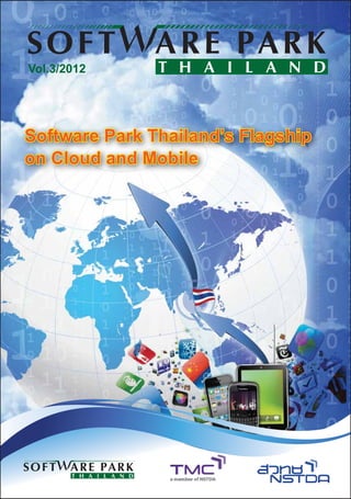 Software Park Thailand’s Flagship
on Cloud and Mobile
Vol.3/2012
Software Park Thailand’s Flagship
on Cloud and Mobile
Vol.3/2012
 