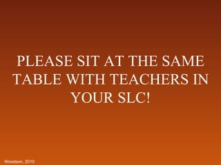 PLEASE SIT AT THE SAME TABLE WITH TEACHERS IN YOUR SLC! 