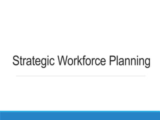 Strategic Workforce Planning
 