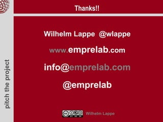 pitchtheproject
Wilhelm Lappe @wlappe
www.emprelab.com
info@emprelab.com
@emprelab
Wilhelm Lappe
Thanks!!
 