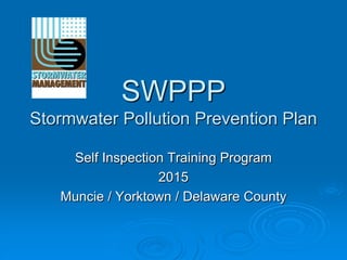 SWPPP
Stormwater Pollution Prevention Plan
Self Inspection Training Program
2015
Muncie / Yorktown / Delaware County
 