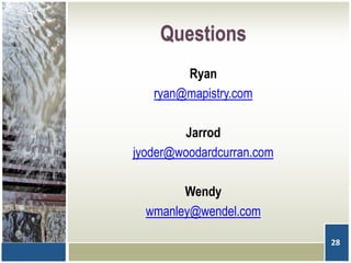 Questions
Ryan
ryan@mapistry.com
Jarrod
jyoder@woodardcurran.com
Wendy
wmanley@wendel.com
28
 