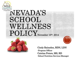November 10th, 2014 
Cindy Rainsdon, RDN, LDN 
-Program Officer 
Catrina Peters, MS, RD 
-School Nutrition Services Manager 
 