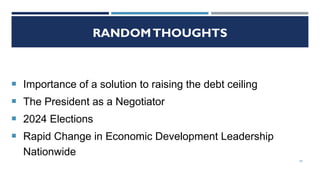 RANDOMTHOUGHTS
 Importance of a solution to raising the debt ceiling
 The President as a Negotiator
 2024 Elections
 Rapid Change in Economic Development Leadership
Nationwide
29
 