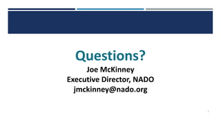 3
Questions?
Joe McKinney
Executive Director, NADO
jmckinney@nado.org
 