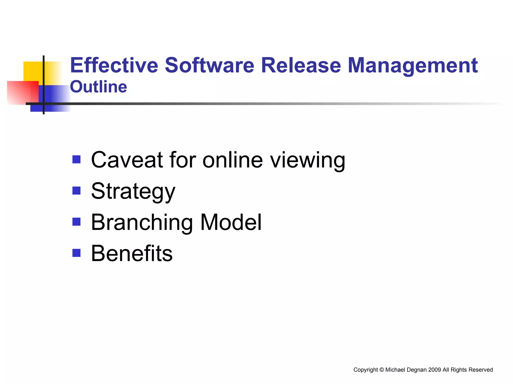 Effective Software Release Management Outline Caveat for online viewing Strategy Branching Model Benefits 