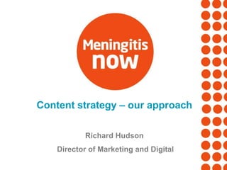 Content strategy – our approach
Richard Hudson
Director of Marketing and Digital
 