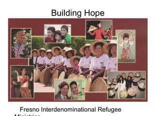 Building Hope
Fresno Interdenominational Refugee
 
