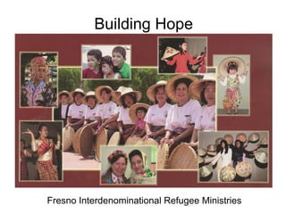 Building Hope
Fresno Interdenominational Refugee Ministries
 
