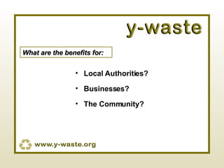 What are the benefits for: Local Authorities? Businesses? The Community? 