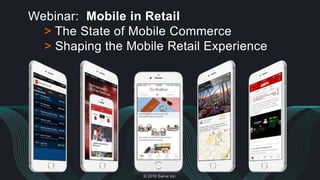 Webinar: Mobile in Retail
> The State of Mobile Commerce
> Shaping the Mobile Retail Experience
© 2016 Swrve Inc.
 