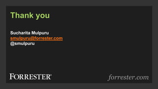 forrester.com
Thank you
Sucharita Mulpuru
smulpuru@forrester.com
@smulpuru
 