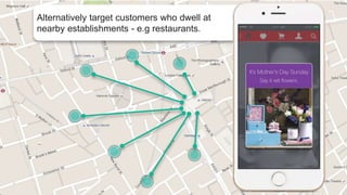 71
Alternatively target customers who dwell at
nearby establishments - e.g restaurants.
 