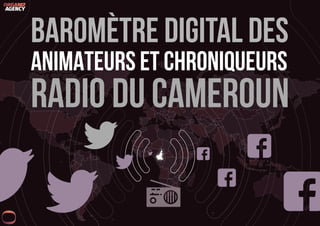 BAROMÈTRE DIGITAL DES
ANIMATEURS ET CHRONIQUEURS
RADIO DU CAMEROUN
AGENCY
 