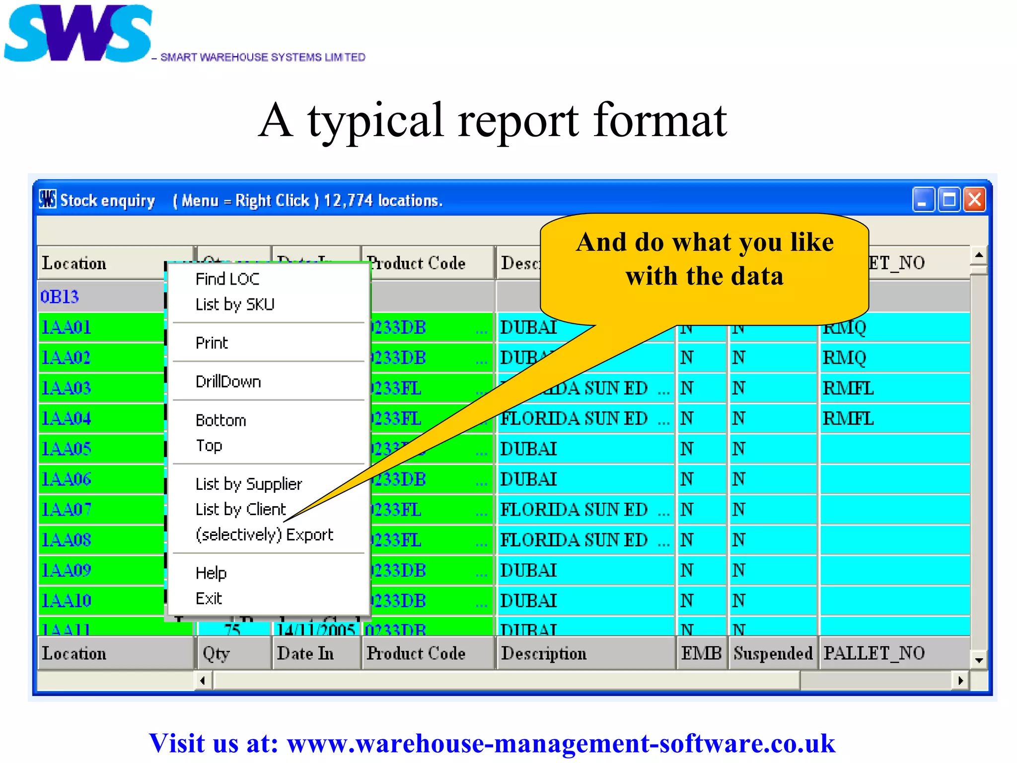 A typical report format Visit us at: www.warehouse-management-software.co.uk And do what you like with the data 