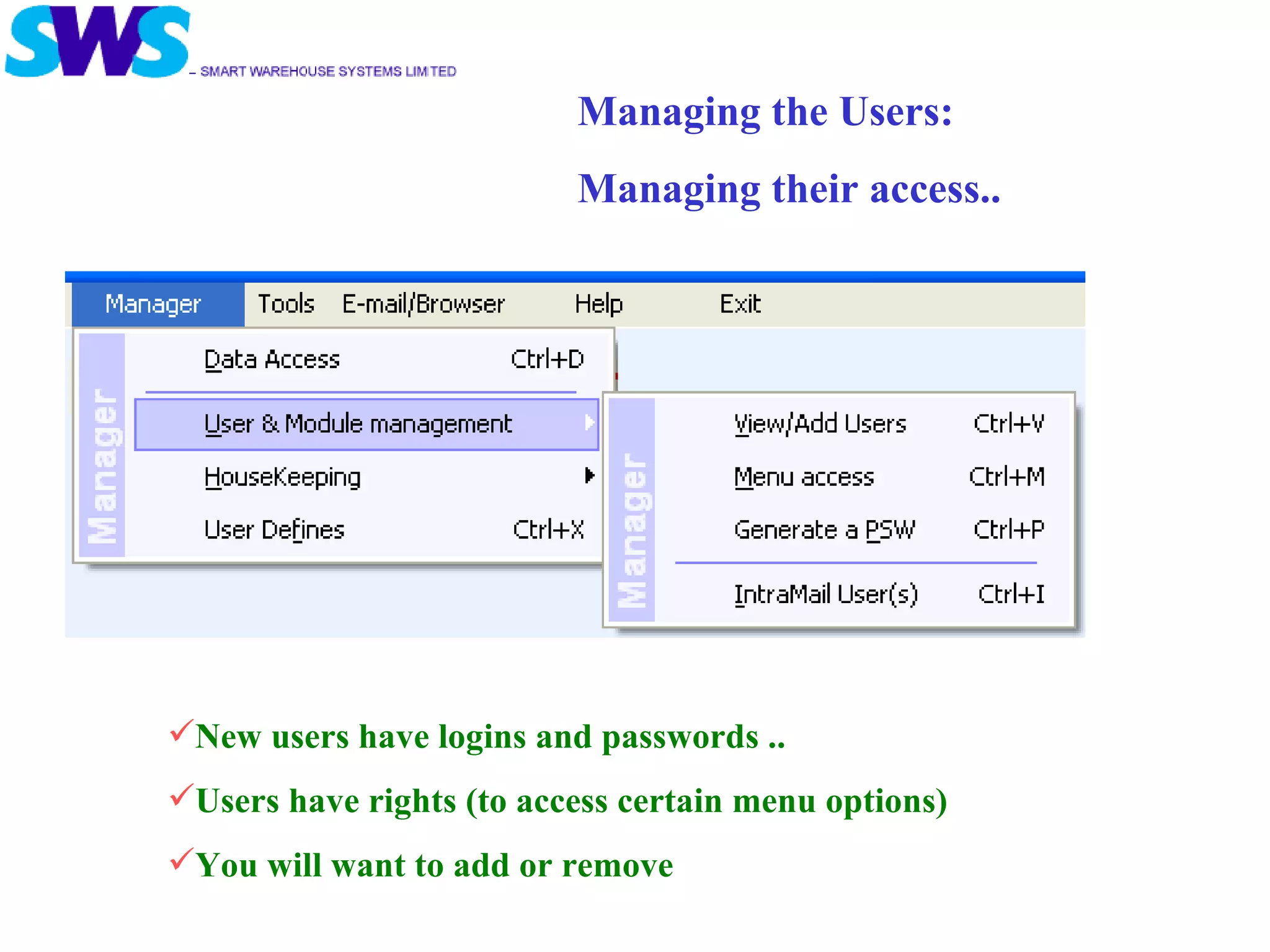 New users have logins and passwords .. Users have rights (to access certain menu options) You will want to add or remove  Managing the Users: Managing their access.. 