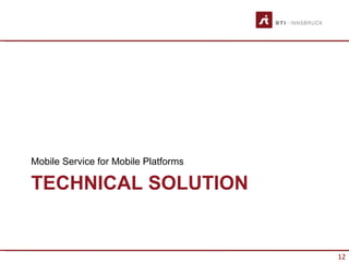 Mobile Service for Mobile Platforms

TECHNICAL SOLUTION


                                      12
 