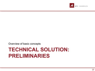 Overview of basic concepts

TECHNICAL SOLUTION:
PRELIMINARIES

                             13
 