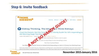 Step 6: Invite feedback
November 2015-January 201615/03/2016AKi and Primary Care: Richard Fluck | 8
 
