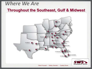 Client Focused • Safety Oriented • Quality Driven
Where We Are
Throughout the Southeast, Gulf & Midwest
 