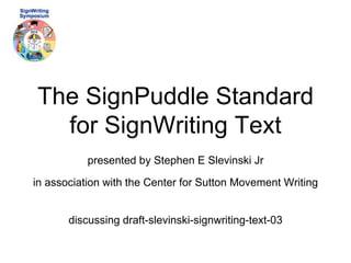 SIGNWRITING SYMPOSIUM PRESENTATION 11: SignPuddle Standard For ...