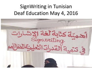 SignWriting in Tunisian
Deaf Education May 4, 2016
 