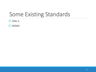 Some Existing Standards
 OWL-S
 WSMO
22
 