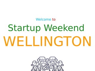 Welcome to


Startup Weekend
WELLINGTON
 