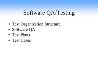 Software QA/Testing Test Organization Structure Software QA Test Plans Test Cases 