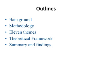 Outlines
• Background
• Methodology
• Eleven themes
• Theoretical Framework
• Summary and findings
 