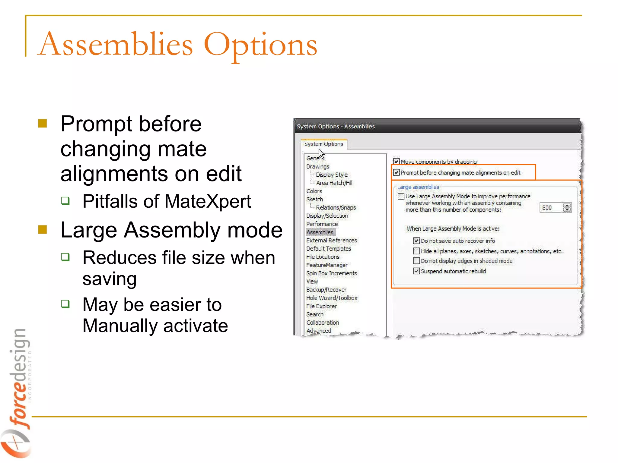 Assemblies Options Prompt before changing mate alignments on edit Pitfalls of MateXpert Large Assembly mode Reduces file size when saving May be easier to Manually activate 
