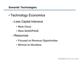 Semantic Technologies
• Technology Economics
–Less Capital Intensive
• More Cloud
• More SAAS/PAAS
–Resources
• Focused on...