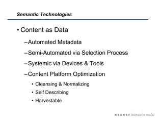Semantic Technologies
• Content as Data
–Automated Metadata
–Semi-Automated via Selection Process
–Systemic via Devices & ...