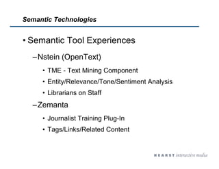 Semantic Technologies
• Semantic Tool Experiences
–Nstein (OpenText)
• TME - Text Mining Component
• Entity/Relevance/Tone...