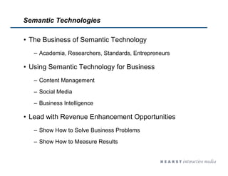 Semantic Technologies
• The Business of Semantic Technology
– Academia, Researchers, Standards, Entrepreneurs
• Using Sema...