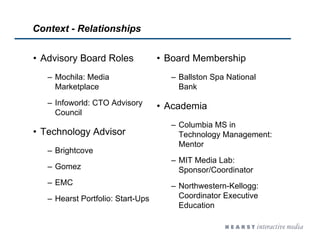 Context - Relationships
• Advisory Board Roles
– Mochila: Media
Marketplace
– Infoworld: CTO Advisory
Council
• Technology...