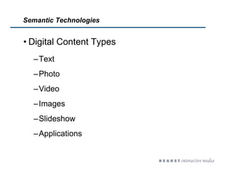Semantic Technologies
• Digital Content Types
–Text
–Photo
–Video
–Images
–Slideshow
–Applications
 