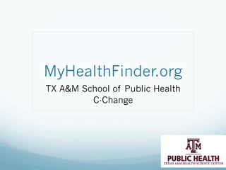 MyHealthFinder.org
TX A&M School of Public Health
C-Change
 