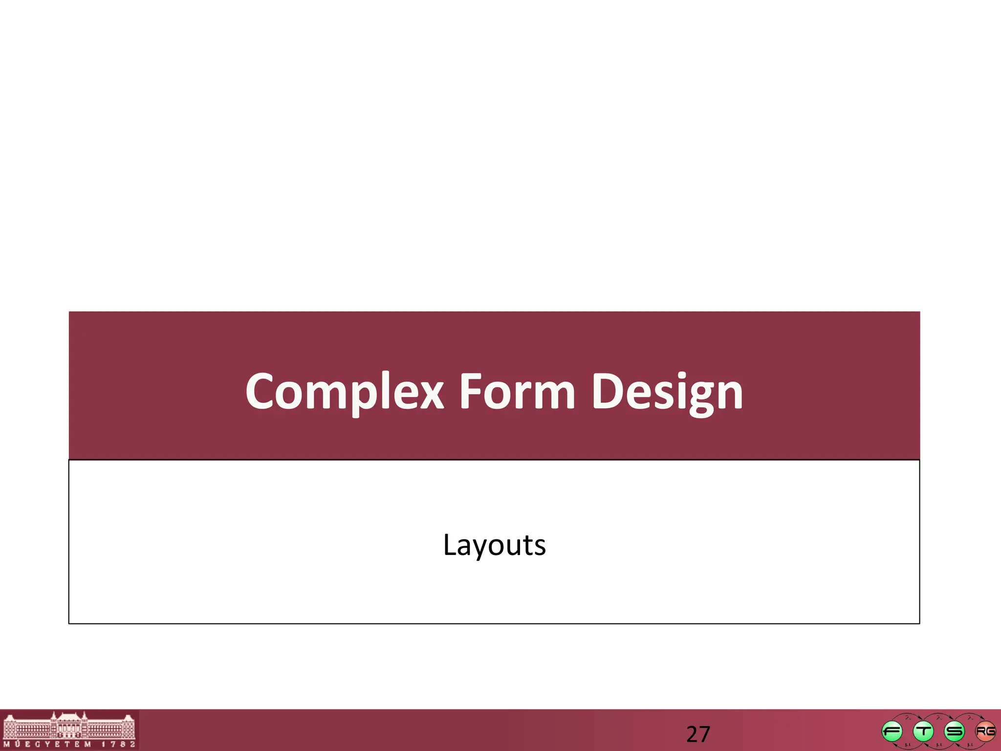 Complex  Form  Design  
Layouts	
  
27	
  
 