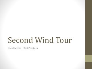Second Wind Tour
Social Media – Best Practices
 