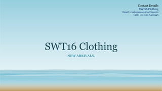 SWT16 Clothing
NEW ARRIVALS.
Contact Details
SWT16 Clothing
Email : customercare@swt16.co.in
Call : +91-120-6400545
 