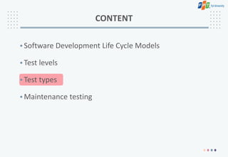 •Software Development Life Cycle Models
•Test levels
•Test types
•Maintenance testing
CONTENT
 