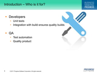 Introduction – Who is it for?DevelopersUnit testsIntegration with build ensures quality buildsQATest automationQuality product
