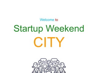 Welcome to  Startup Weekend CITY 