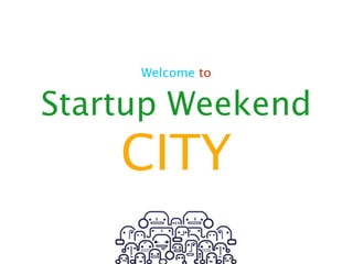 Welcome to


Startup Weekend
    CITY
 